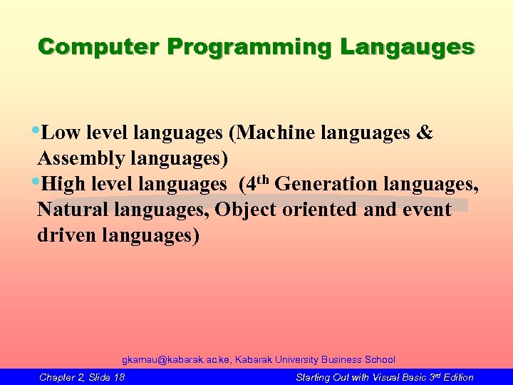Computer Programming Langauges • Low level languages (Machine languages & Assembly languages) • High