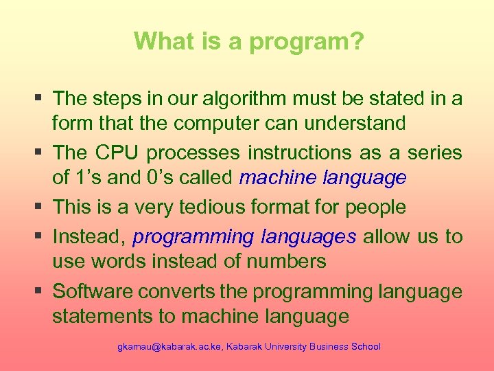 What is a program? § The steps in our algorithm must be stated in