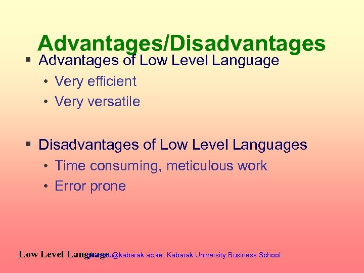 Advantages/Disadvantages § Advantages of Low Level Language • Very efficient • Very versatile §