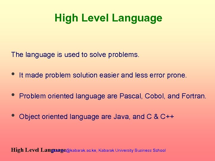 High Level Language The language is used to solve problems. • It made problem
