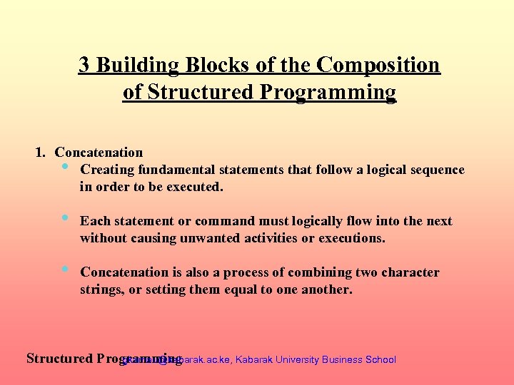 3 Building Blocks of the Composition of Structured Programming 1. Concatenation • Creating fundamental