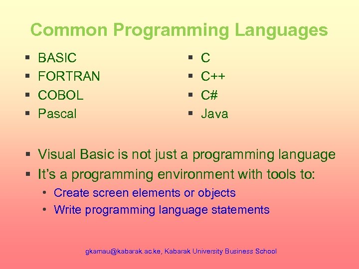 Common Programming Languages § § BASIC FORTRAN COBOL Pascal § § C C++ C#