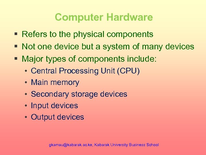 Computer Hardware § Refers to the physical components § Not one device but a
