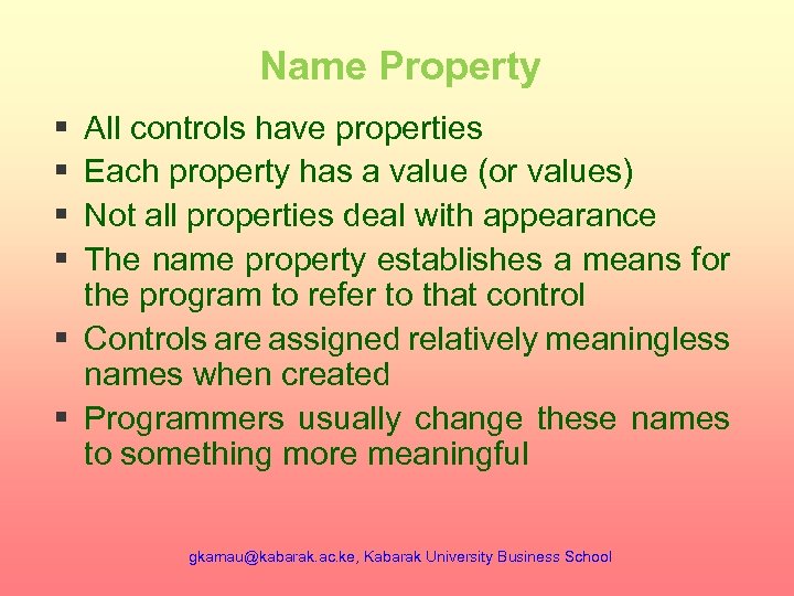 Name Property § § All controls have properties Each property has a value (or