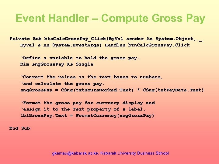 Event Handler – Compute Gross Pay Private Sub btn. Calc. Gross. Pay_Click(By. Val sender