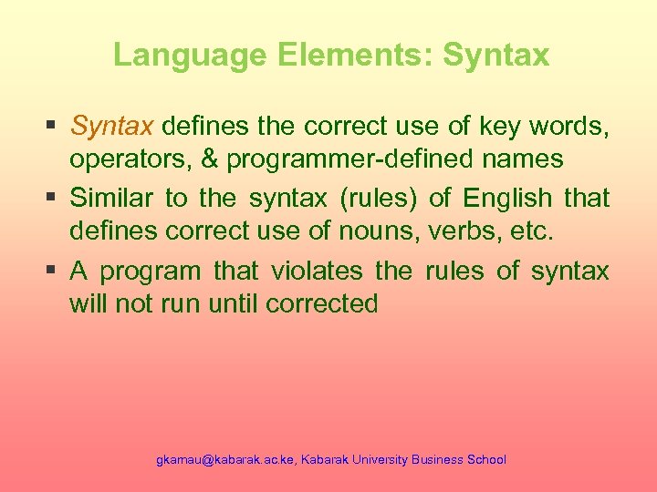 Language Elements: Syntax § Syntax defines the correct use of key words, operators, &