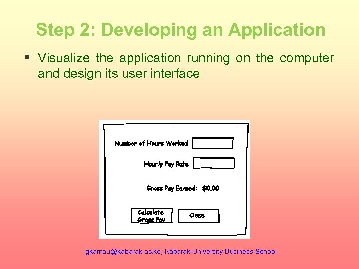 Step 2: Developing an Application § Visualize the application running on the computer and