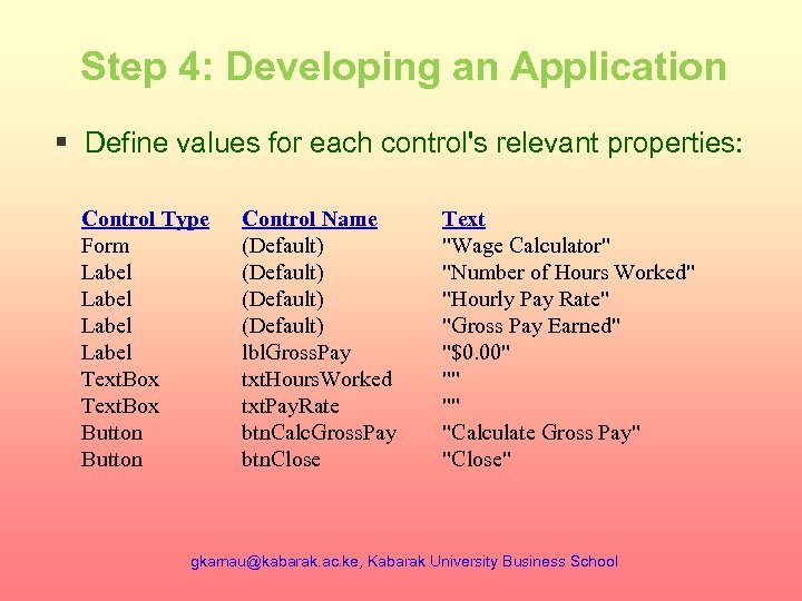 Step 4: Developing an Application § Define values for each control's relevant properties: Control