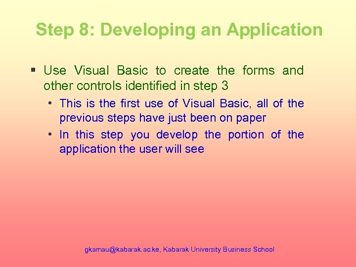 Step 8: Developing an Application § Use Visual Basic to create the forms and