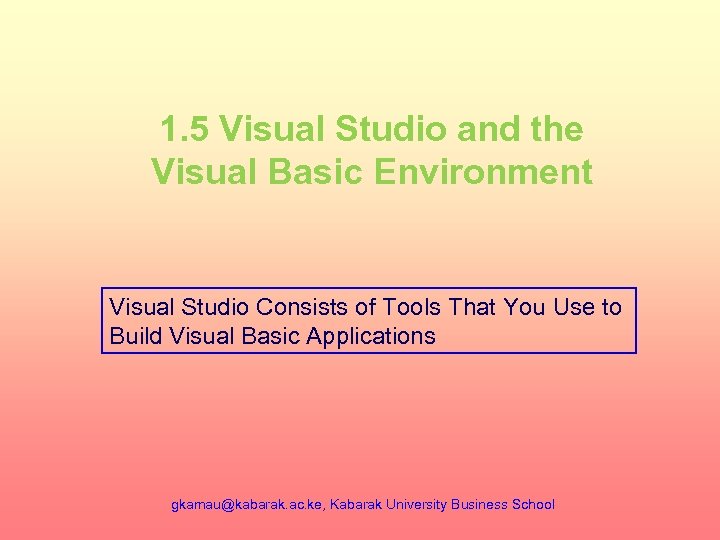 1. 5 Visual Studio and the Visual Basic Environment Visual Studio Consists of Tools
