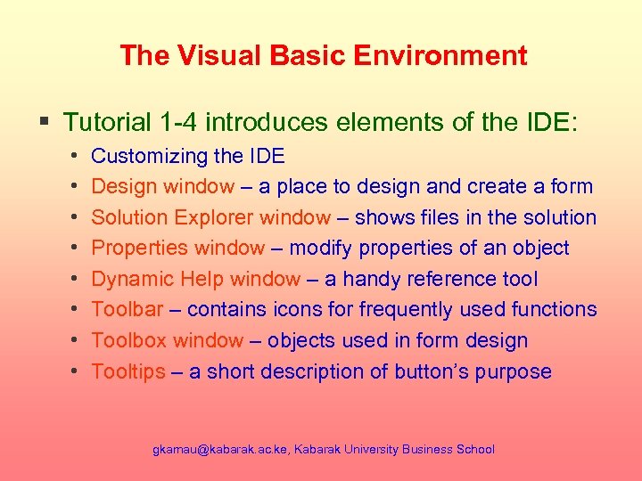 The Visual Basic Environment § Tutorial 1 -4 introduces elements of the IDE: •