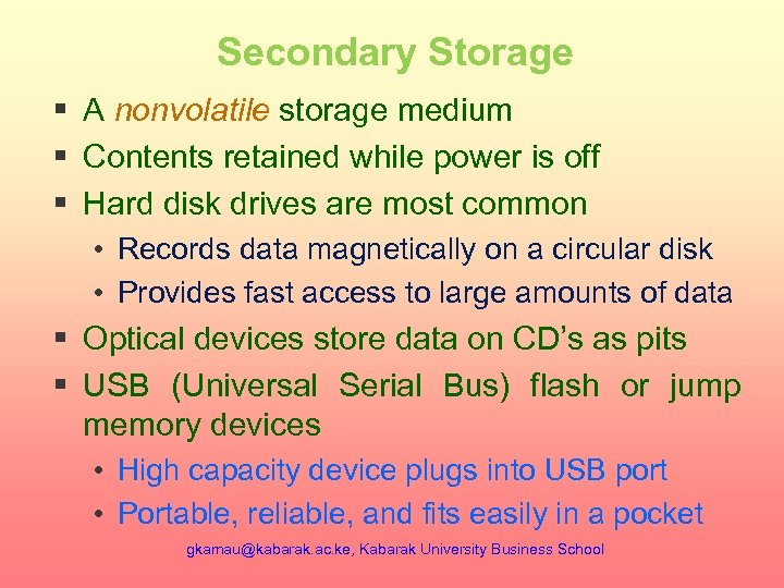 Secondary Storage § A nonvolatile storage medium § Contents retained while power is off