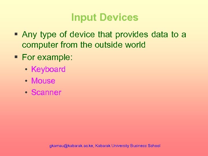 Input Devices § Any type of device that provides data to a computer from
