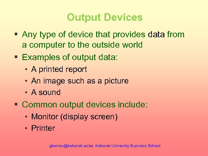 Output Devices § Any type of device that provides data from a computer to