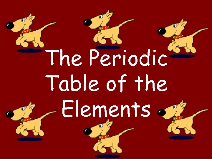 The Periodic Table of the Elements 