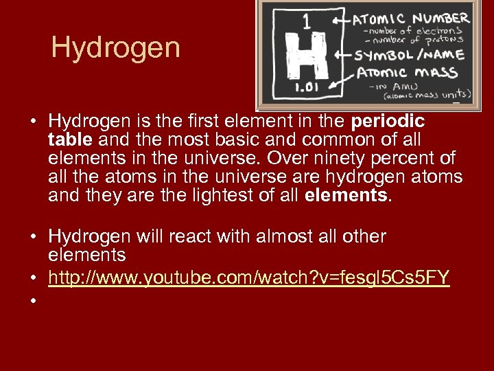 Hydrogen • Hydrogen is the first element in the periodic table and the most