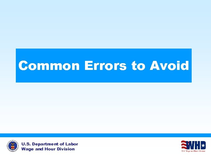 Common Errors to Avoid U. S. Department of Labor Wage and Hour Division 