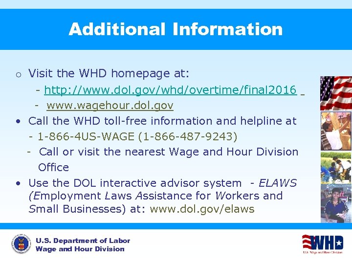 Additional Information o Visit the WHD homepage at: - http: //www. dol. gov/whd/overtime/final 2016