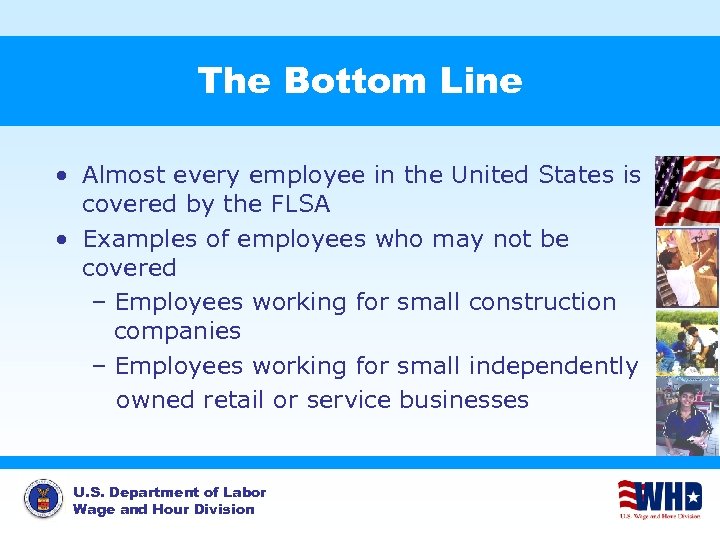 The Bottom Line • Almost every employee in the United States is covered by