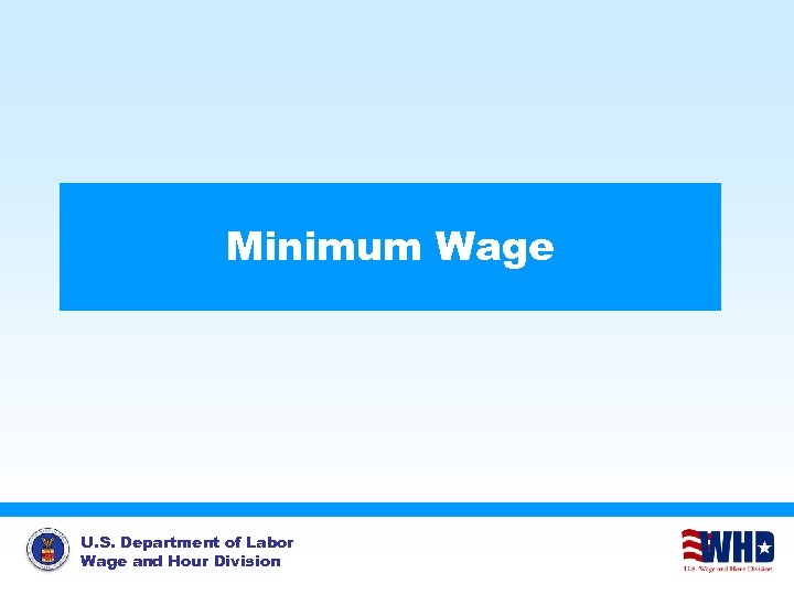 Minimum Wage U. S. Department of Labor Wage and Hour Division 