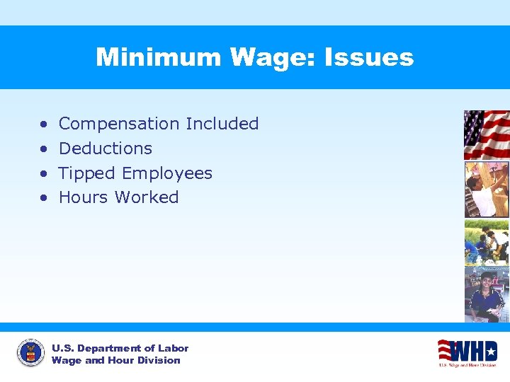 Minimum Wage: Issues • • Compensation Included Deductions Tipped Employees Hours Worked U. S.
