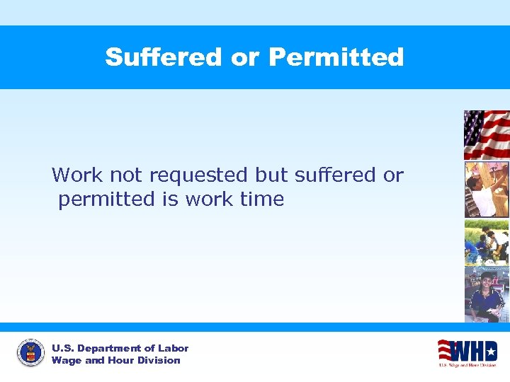 Suffered or Permitted Work not requested but suffered or permitted is work time U.