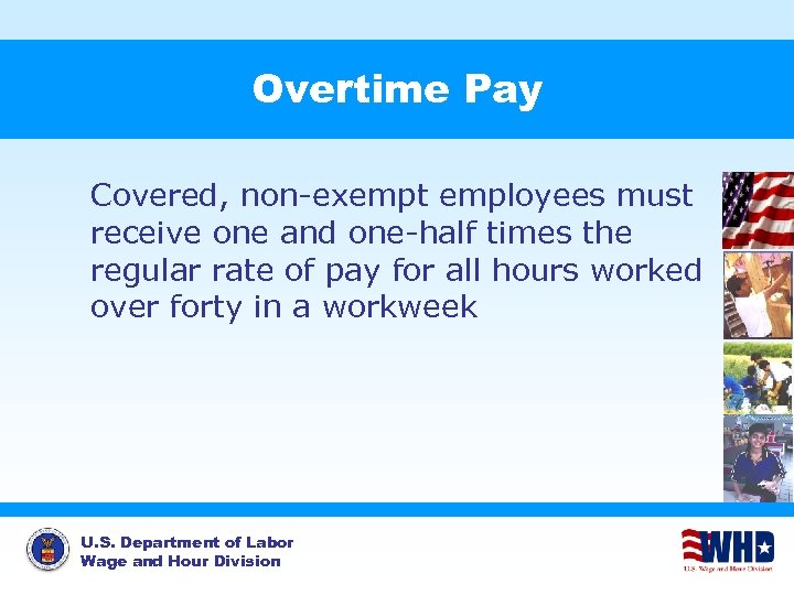 Overtime Pay Covered, non-exempt employees must receive one and one-half times the regular rate