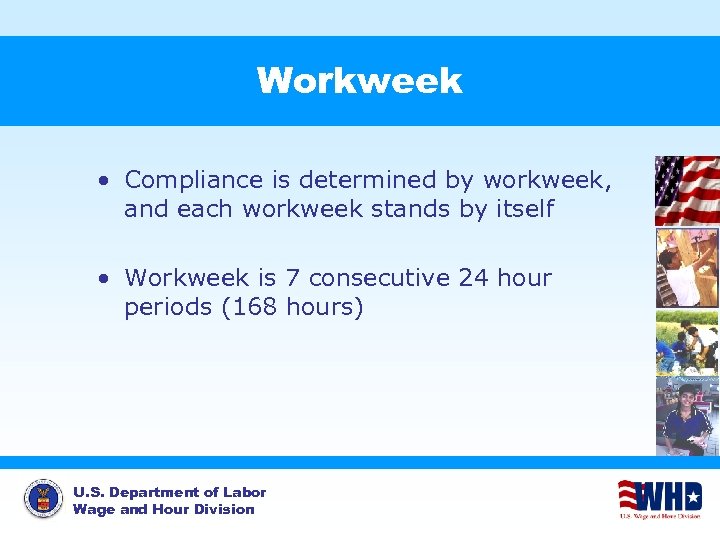 Workweek • Compliance is determined by workweek, and each workweek stands by itself •
