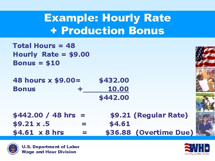 Example: Hourly Rate + Production Bonus Total Hours = 48 Hourly Rate = $9.