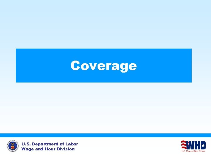 Coverage U. S. Department of Labor Wage and Hour Division 