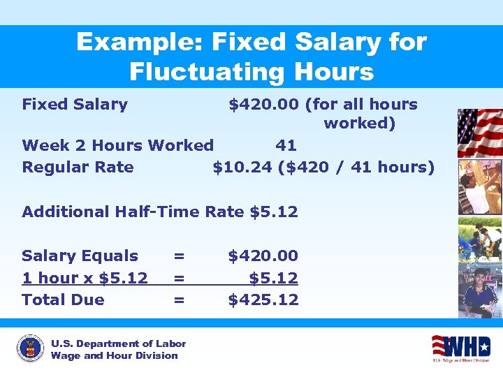 Example: Fixed Salary for Fluctuating Hours Fixed Salary $420. 00 (for all hours worked)