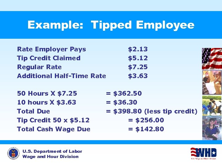 Example: Tipped Employee Rate Employer Pays Tip Credit Claimed Regular Rate Additional Half-Time Rate