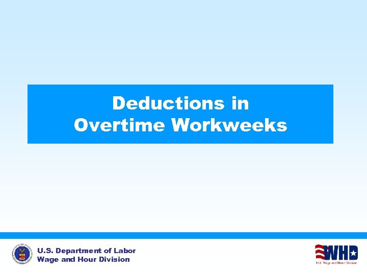 Deductions in Overtime Workweeks U. S. Department of Labor Wage and Hour Division 