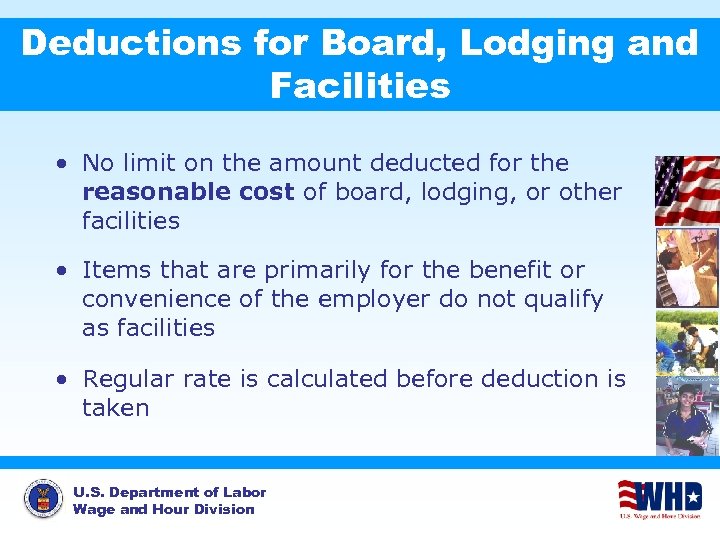 Deductions for Board, Lodging and Facilities • No limit on the amount deducted for