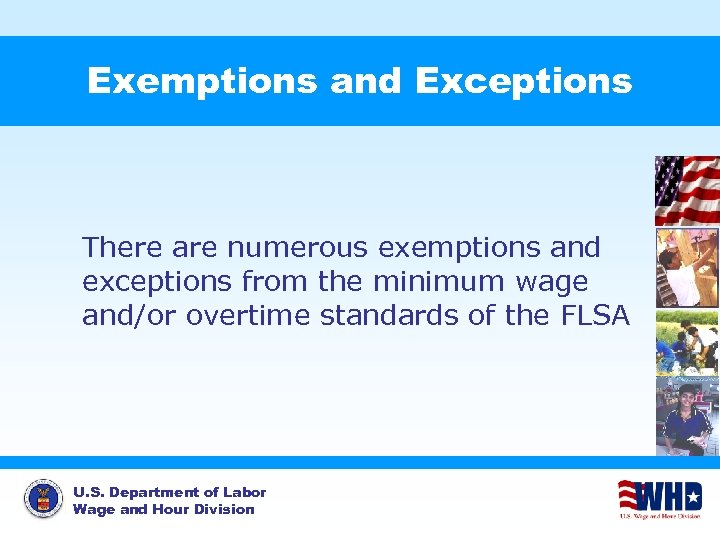 Exemptions and Exceptions There are numerous exemptions and exceptions from the minimum wage and/or
