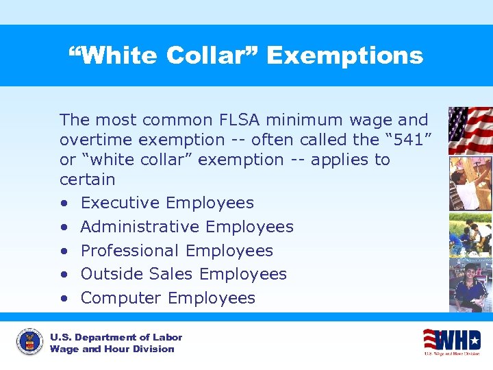 “White Collar” Exemptions The most common FLSA minimum wage and overtime exemption -- often