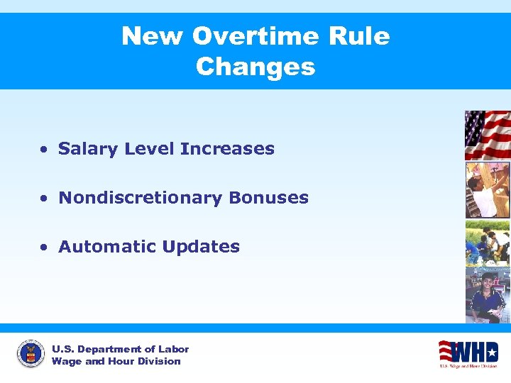 New Overtime Rule Changes • Salary Level Increases • Nondiscretionary Bonuses • Automatic Updates