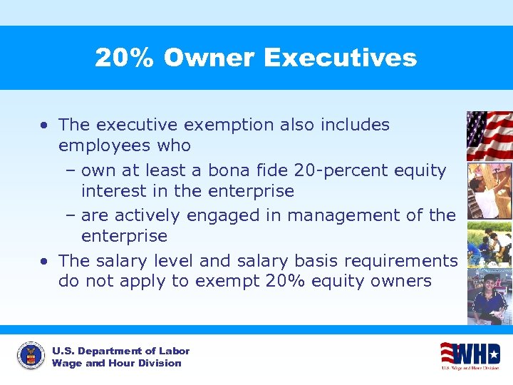 20% Owner Executives • The executive exemption also includes employees who – own at
