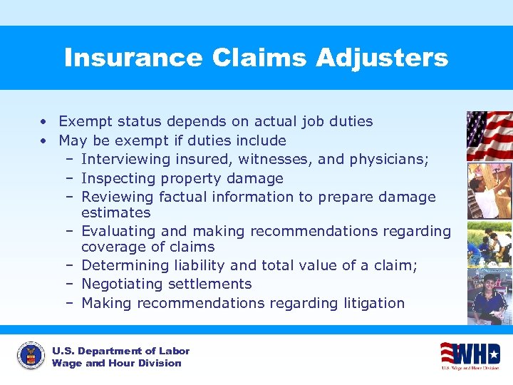 Insurance Claims Adjusters • Exempt status depends on actual job duties • May be