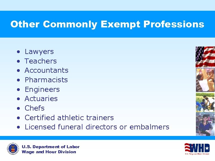 Other Commonly Exempt Professions • • • Lawyers Teachers Accountants Pharmacists Engineers Actuaries Chefs