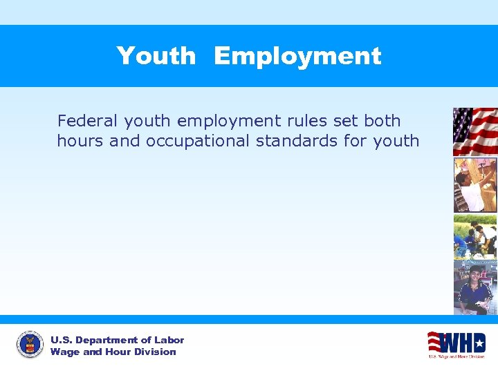 Youth Employment Federal youth employment rules set both hours and occupational standards for youth