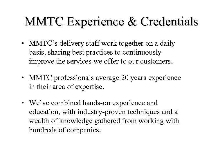 MMTC Experience & Credentials • MMTC’s delivery staff work together on a daily basis,