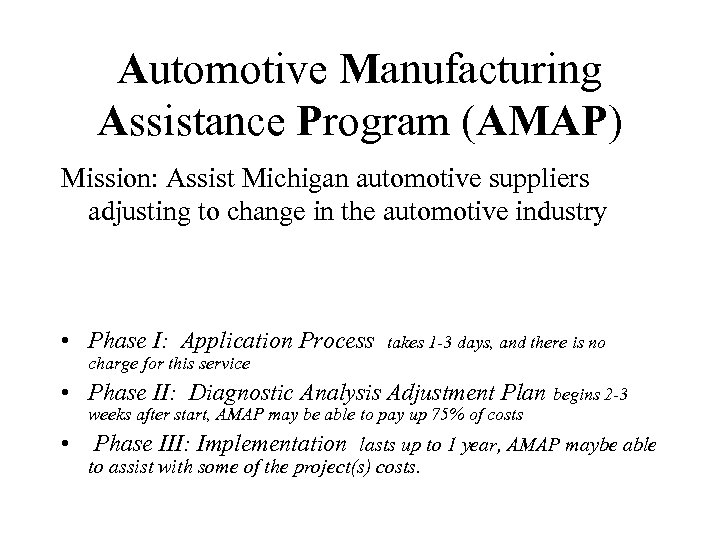 Automotive Manufacturing Assistance Program (AMAP) Mission: Assist Michigan automotive suppliers adjusting to change in