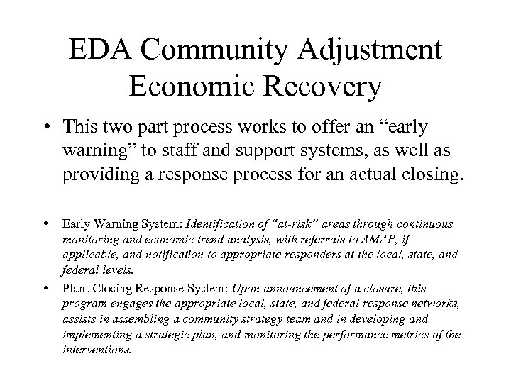 EDA Community Adjustment Economic Recovery • This two part process works to offer an