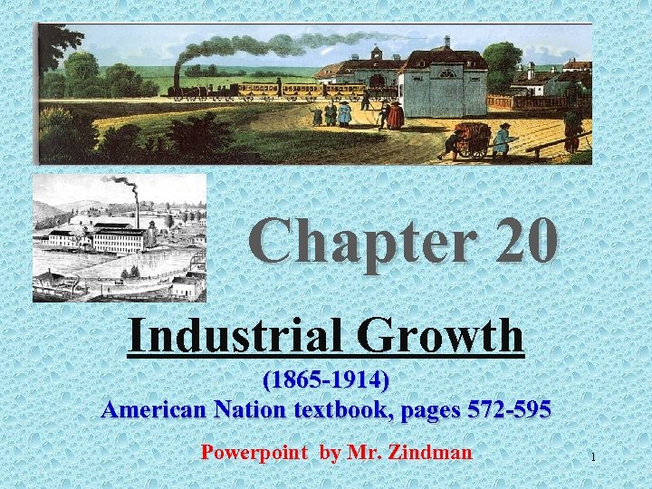 Chapter 20 Industrial Growth (1865 -1914) American Nation textbook, pages 572 -595 Powerpoint by