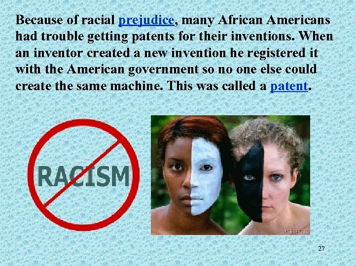 Because of racial prejudice, many African Americans had trouble getting patents for their inventions.