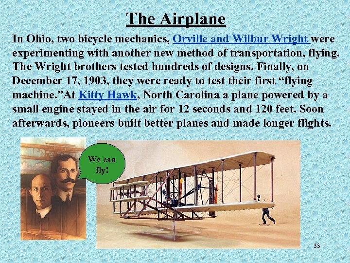The Airplane In Ohio, two bicycle mechanics, Orville and Wilbur Wright were experimenting with