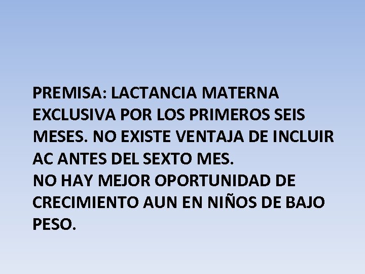 PREMISA: LACTANCIA MATERNA EXCLUSIVA POR LOS PRIMEROS SEIS MESES. NO EXISTE VENTAJA DE INCLUIR