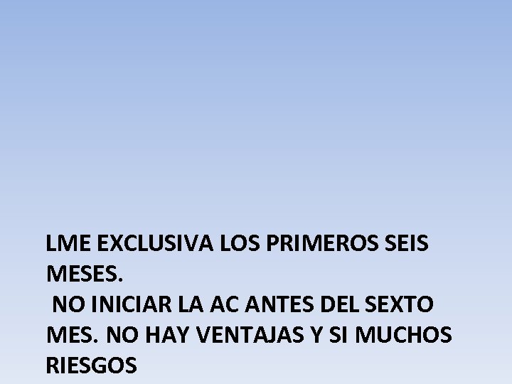 LME EXCLUSIVA LOS PRIMEROS SEIS MESES. NO INICIAR LA AC ANTES DEL SEXTO MES.