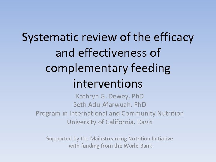 Systematic review of the efficacy and effectiveness of complementary feeding interventions Kathryn G. Dewey,
